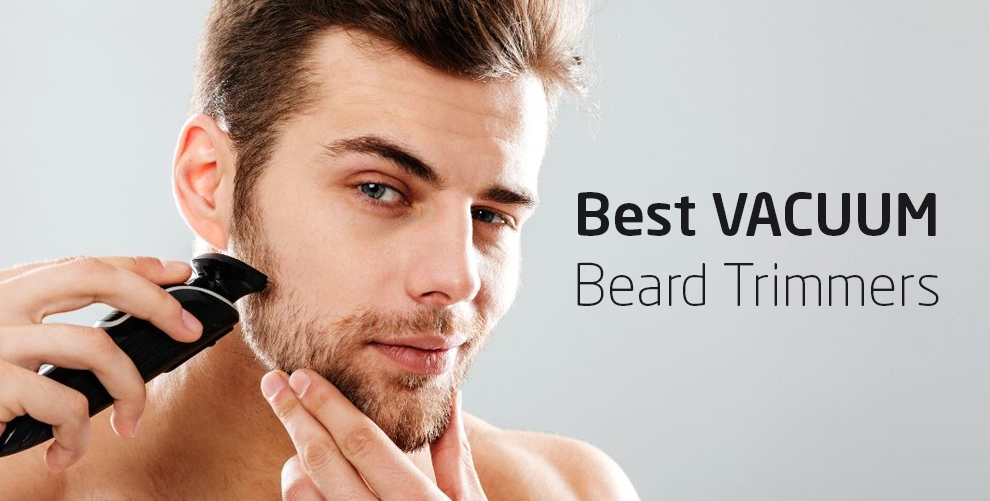 Best Vacuum Beard Trimmers