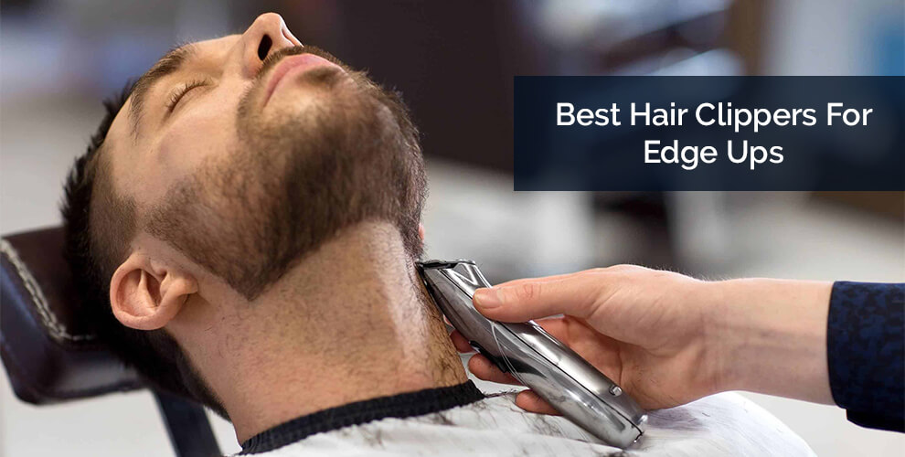 Best Hair Clippers For Edge Ups