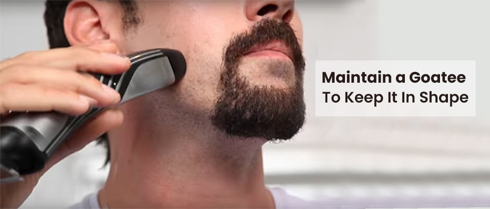 Maintain a Goatee To Keep It In Shape