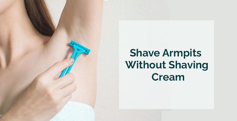 How To Shave Armpits Underarm Hair Without Shaving Cream Razorhood 